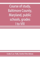 Course of study, Baltimore County, Maryland, public schools, grades I to VIII 9353927374 Book Cover