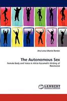 The Autonomous Sex: Female Body and Voice in Alicia Kozameh's Writing of Resistance 3838349954 Book Cover