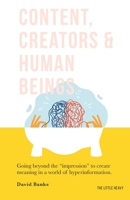 Content, Creators and Human Beings : A Case Against Efficiency for Brands That Want to Connect with Real People in Real Ways 1734892307 Book Cover