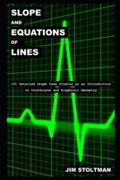 Slope and Equations of Lines: 101 Detailed Graph Case Studies as an Introduction to Coordinate and Algebraic Geometry B08WP2BFTW Book Cover