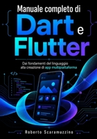 MANUALE COMPLETO DI DART E FLUTTER: Dai fondamenti del linguaggio alla creazione di app multipiattaforma B0H5X6WQV1 Book Cover
