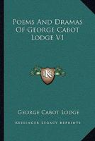 Poems and Dramas of George Cabot Lodge V1 1146263899 Book Cover