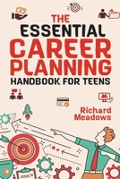 The Essential Career Planning Handbook for Teens: The Ultimate Guide for Teenagers to Plan, Pursue, and Thrive in Their Future Professions 1088185711 Book Cover