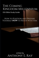 The Coming Kingdom Millennium: How to Position and Prepare Yourself to Reign with Him B0C8R2TJ21 Book Cover