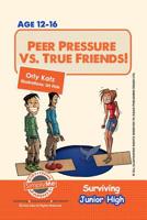 Peer Pressure vs. True Friendship! Surviving Junior High 1492291420 Book Cover