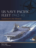 US Navy Pacific Fleet 1942–43: Guadalcanal to the Solomons (Fleet, 24) 1472872460 Book Cover