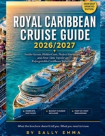 Royal Caribbean Cruise Guide 2026/2027: Insider Secrets, Hidden Costs, Perfect Itineraries and First-Time Tips for an Unforgettable Caribbean Vacation B0GYT533R3 Book Cover