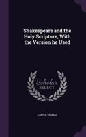 Shakespeare and Holy Scripture, With the Version he Used 1017697183 Book Cover