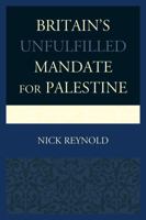 Britain's Unfulfilled Mandate for Palestine 0739187007 Book Cover