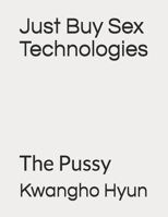 Just Buy Sex Technologies: The Pussy B08P3JTNDY Book Cover