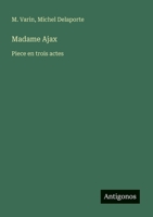 Madame Ajax: Piece en trois actes (French Edition) 3388727929 Book Cover