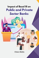 Impact of Basel III on Public and Private Sector Banks B0CB4YPX42 Book Cover