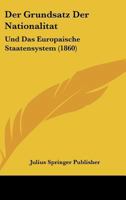 Der Grundsatz Der Nationalitat: Und Das Europaische Staatensystem (1860) 1160434824 Book Cover