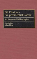 Bill Clinton's Pre-presidential Career: An Annotated Bibliography (Bibliographies and Indexes in American History) 031329285X Book Cover