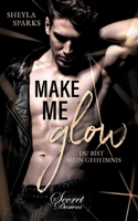 Make me Glow: Du bist mein Geheimnis (German Edition) 3968173732 Book Cover