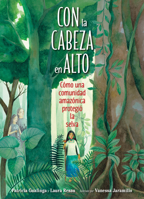 Con La Cabeza En Alto: Caomo Una Comunidad Amazaonica Protegiao La Selva 1623542375 Book Cover