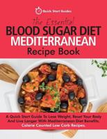 The Essential Blood Sugar Diet Mediterranean Recipe Book: A Quick Start Guide To Lose Weight, Reset Your Body And Live Longer With Mediterranean Diet Benefits. Calorie Counted Low Carb Recipes 1911492500 Book Cover