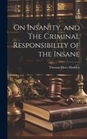 On Insanity, and The Criminal Responsibility of the Insane 1022046845 Book Cover