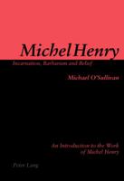 Michel Henry: Incarnation, Barbarism and Belief: An Introduction to the Work of Michel Henry 3039107291 Book Cover