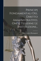 Principj Fondamentali del Diritto Amministrativo, Onde Tesserne Le Instituzioni... - Primary Source Edition 1017240876 Book Cover
