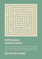 Impossible Christianity: Why Following Jesus Does Not Mean You Have to Change the World, Be an Expert in Everything, Accept Spiritual Failure, 1433585340 Book Cover