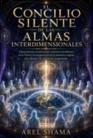 EL CONCILIO SILENTE DE LAS ALMAS INTERDIMENSIONALES: Pactos Previos Al Nacimiento, Misiones Encubiertas En La Tierra Y La Recuperación De La Memoria ... Velo Del Olvido Programado. (Spanish Edition) B0H1MZZSQ7 Book Cover