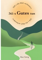 365 x die Welt verbessern: 365 x Gutes tun und jeden Tag helfen, die Welt und das Miteinander der Menschen besser zu machen (German Edition) 3347501918 Book Cover