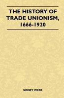 The History Of Trade Unionism (1920) 1015494277 Book Cover