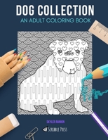 Dog Collection: AN ADULT COLORING BOOK: Dachshunds, Maltese, Golden Retrievers, Collies & Bulldogs - 5 Coloring Books In 1 1086787811 Book Cover