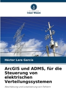 ArcGIS und ADMS, für die Steuerung von elektrischen Verteilungssystemen (German Edition) 6207045874 Book Cover