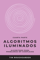 Algoritmos iluminados (Cuarta parte): Algoritmos para problemas NP-complejos 8412238087 Book Cover