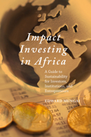 Impact Investing in Africa: A Guide to Sustainability for Investors, Institutions, and Entrepreneurs 3030404927 Book Cover