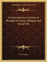 An Introduction to Errors of Thought in Science, Religion and Social Life 0766142574 Book Cover