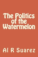 The Politics of the Watermelon 1546799508 Book Cover