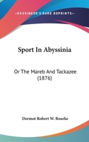 Sport in Abyssinia; or, The Mareb and Tackazzee 1522877894 Book Cover