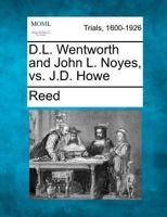 D.L. Wentworth and John L. Noyes, vs. J.D. Howe 1275494641 Book Cover