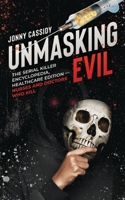 Unmasking Evil:: The Serial Killer Encyclopedia, Healthcare Edition — Nurses and Doctors Who Kill B0CNY899QG Book Cover