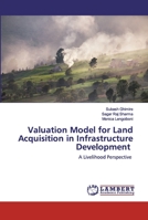 Valuation Model for Land Acquisition in Infrastructure Development: A Livelihood Perspective 6200485798 Book Cover