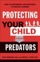 Protecting Your Child from Predators: How to Recognize and Respond to Sexual Danger 0764233335 Book Cover