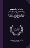 Maladie du coit: papers concerning an outbreak in Illinois, noticed by Dr. Williams in 1886, extracted from the annual reports of the Board of ... the state of Illinois for the years 1887-1888 1172258082 Book Cover