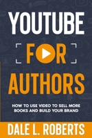 YouTube for Authors : How to Use Video to Sell More Books and Build Your Brand 1639250727 Book Cover