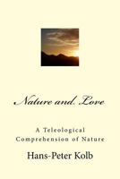 Nature and Love: A Teleological Comprehension of Nature 1548199532 Book Cover