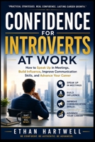 CONFIDENCE FOR INTROVERTS AT WORK: How to Speak Up in Meetings, Build Influence, Improve Communication Skills, and Advance Your Career B0H6RGFYNY Book Cover