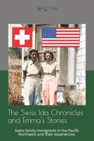 The Ida Chronicles and Emma's Stories.: Swiss immigrants in the Pacific Northwest and their experiences. 1790667240 Book Cover