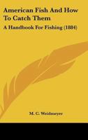 American Fish And How To Catch Them: A Handbook For Fishing 1016538464 Book Cover