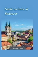 GUIDA DI VIAGGIO BUDAPEST 2024: La guida definitiva per esplorare la ricca storia e i tesori nascosti dell'affascinante capitale ungherese (Italian Edition) B0CSWG9B52 Book Cover