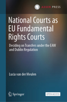 National Courts as EU Fundamental Rights Courts: Deciding on Transfers under the EAW and Dublin Regulation 9462657386 Book Cover