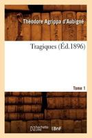 Les Tragiques. Tome 1 (A0/00d.1896) 2012628389 Book Cover