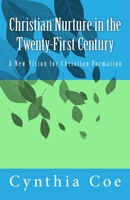 Christian Nurture in the Twenty-First Century: A New Vision for Christian Formation 0692551182 Book Cover