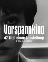 Vorspannkino: 47 Titel Einer Ausstellung/47 Titles Of An Exhibition 3865608760 Book Cover